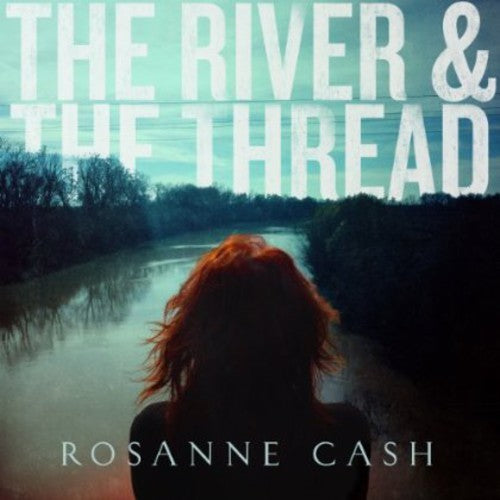 Rosanne Cash - River & The Thread