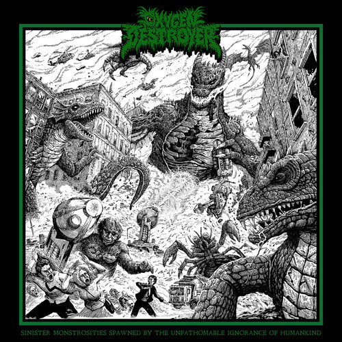 Oxygen Destroyer - Sinister Monstrosities Spawned By The Unfathomable Ignorance Of   Humankind